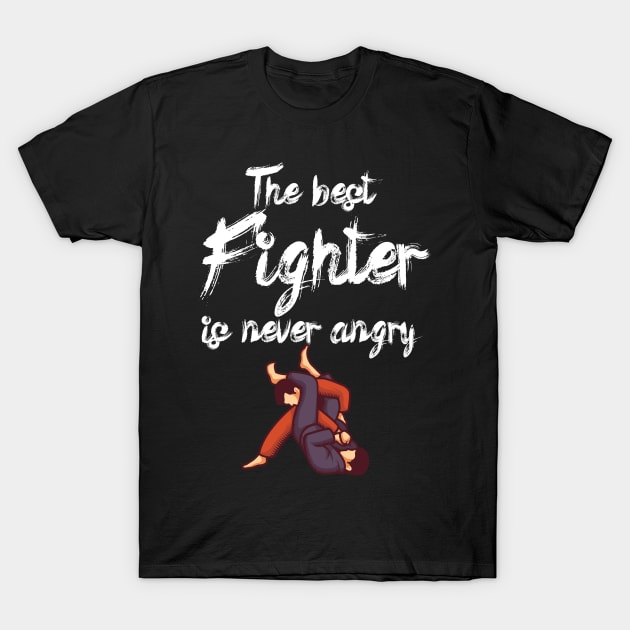 The best fighter is never angry T-Shirt by maxcode